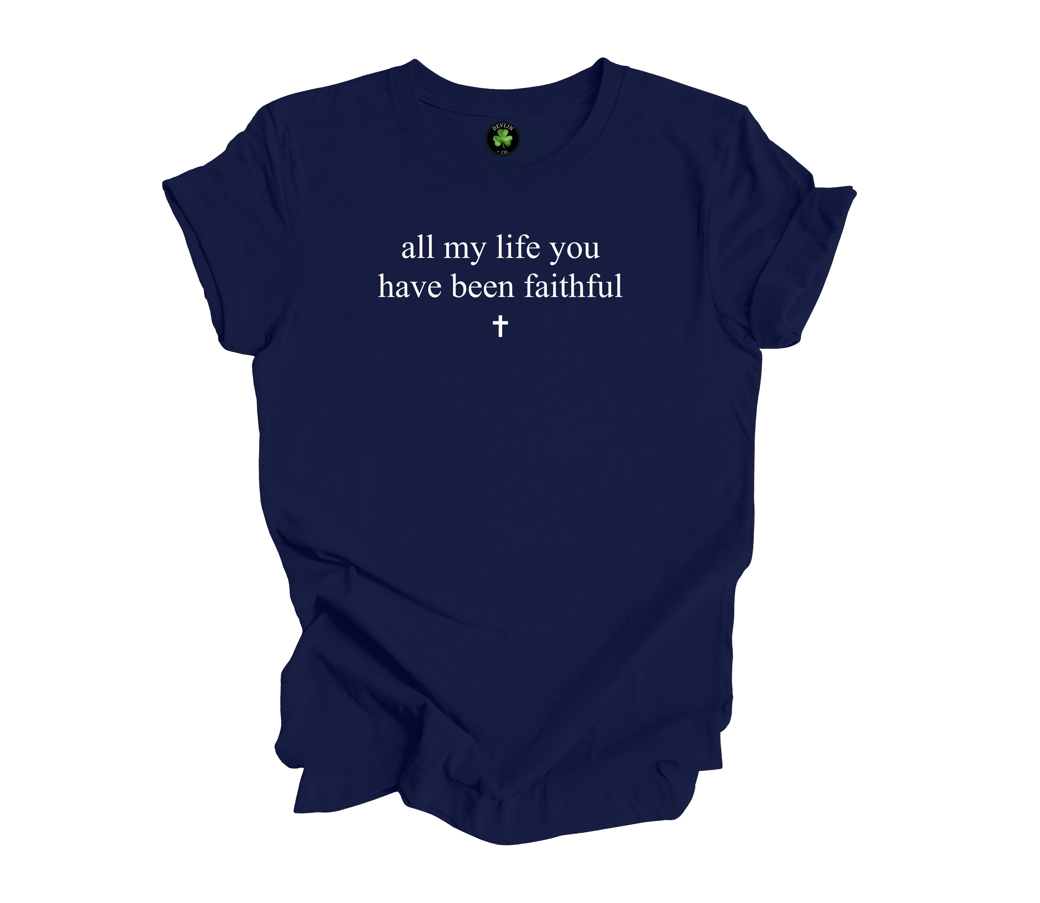 All My Life You Have Been Faithful Tee