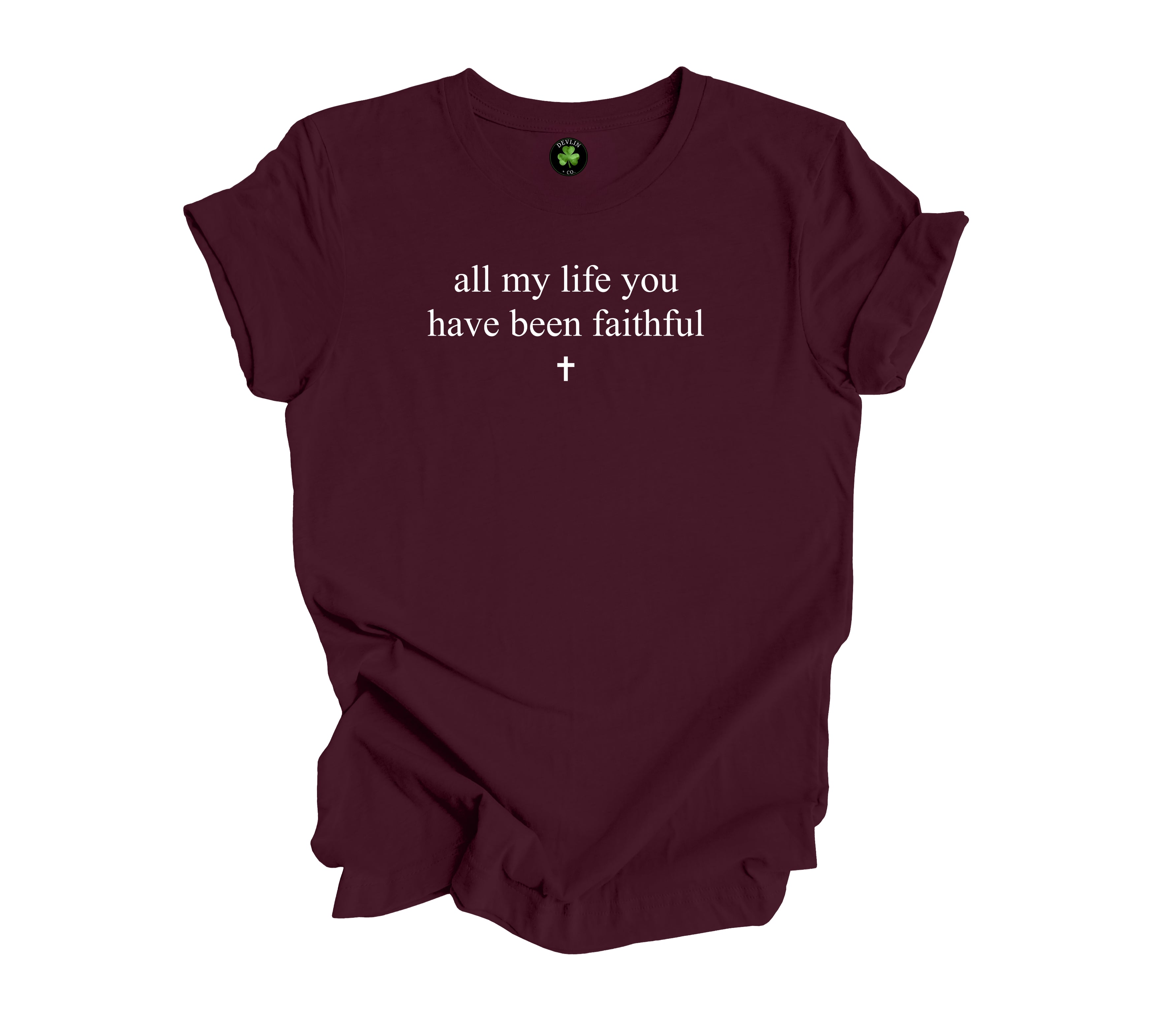 All My Life You Have Been Faithful Tee